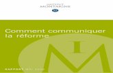 Comment communiquer la réforme - Institut Montaigne · 2017. 8. 4. · lisation. Pour les réformes s’entend, car l’avenir des politiques qui les ont impulsées ne fait pas l’objet