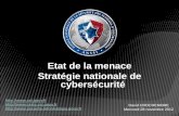 Etat de la menace Stratégie nationale de cybersécurité · 2012. 12. 4. · et de communication moins vulnérables aux attaques. 2. Elle sappuie sur la lutte contre la cybercriminalité,