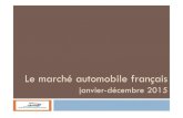 Le marché automobile français - CCFA | Comité des Constructeurs Français d… · Marché français décembre 2015 5 * c.j.o. : «corrigé des jours ouvrables» : décembre 2015