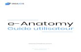 e-Anatomy - IMAIOS · 2020. 7. 10. · e-Anatomy est un atlas interactif d’anatomie humaine développé sur le site d’IMAIOS. Il s’adresse aux médecins, radiologues, étudiants