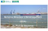 Schéma Directeur d’Aménagement (SDA) du Port de Bayonne · 2015. 3. 9. · Port de Bayonne Schéma Directeur d’Aménagement Juin 2014 OBJECTIFS du SDA EFFETS ATTENDUS — identifier
