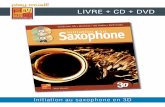 LIVRE + CD + DVD - Play-MusicInitiation au saxophone en 3D CONTENU «Initiation au Saxophone en 3D» est une méthode de saxophone (Alto Mib) pour débutant, accompagnée d’un DVD