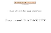 Le diable au corps Raymond RADIGUET - Pitbook.com · 2004. 4. 1. · Le diable au corps Raymond RADIGUET. Je vais encourir bien des reproches. Mais qu’y puis-jeª? Est-ma faute
