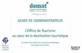 GUIDE DE L’ADMINISTRATEUR L’Office de Tourisme · 2021. 1. 21. · • Le Schéma Régional de Développement du Tourisme et des Loisirs prévu à l’articleL 133-7 fixe les