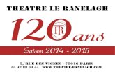 THEATRE LE RANELAGH 120ans · 2016. 6. 2. · 120 ans THEATRE LE RANELAGH Saison 2014 - 2015 5, rue des vignes - 75016 Paris 01 42 88 64 44
