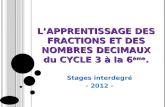 LAPPRENTISSAGE DES FRACTIONS ET DES NOMBRES DECIMAUX du CYCLE 3   la 6 ¨me. Stages interdegr© - 2012