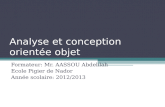 Analyse et conception orient©e objet Formateur: Mr. AASSOU Abdelilah Ecole Pigier de Nador Ann©e scolaire: 2012/2013