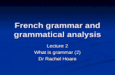 French grammar and grammatical analysis Lecture 2 What is grammar (2) Dr Rachel Hoare
