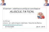Examen stethacoustique cardiaque . 2015-08-18  Examen stethacoustique cardiaque . AUSCULTATION