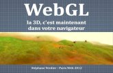 WebGL .WebGL : pr©-requis 7 / 39 - Paris Web 2012 Carte grahique 3D OpenGL Pilotes OpenGL r©cents