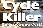 Cycle Killer, qu'est-ce que c'est?