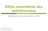 Effets secondaires des antir©troviraux DIU Bujumbura, 14 novembre 2011 Sarah Mattioni, Paris Matthieu Revest, Rennes