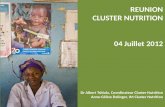 REUNION CLUSTER NUTRITION 04 Juillet 2012 Dr Albert Tshiula, Coordinateur Cluster Nutrition Anne-C©line Delinger, IM Cluster Nutrition