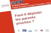 Faut-il d©pister les parents proches ? Dr Bruno Buecher H´pital Europ©en Georges Pompidou, Paris