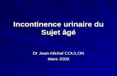 Incontinence urinaire du Sujet ¢g© Dr Jean-Michel COULON Mars 2005