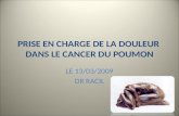 PRISE EN CHARGE DE LA DOULEUR DANS LE CANCER DU POUMON LE 13/03/2009 DR RACIL