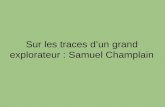 Sur les traces dun grand explorateur : Samuel Champlain
