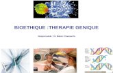 BIOETHIQUE :THERAPIE GENIQUE Responsable : Dr Maher Chaouachi