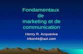 Fondamentaux de marketing et de communication Henry R. Acquaviva triton44@aol.com