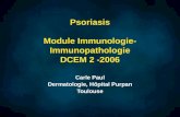 Psoriasis Module Immunologie- Immunopathologie DCEM 2 -2006 Carle Paul Dermatologie, H´pital Purpan Toulouse Carle Paul Dermatologie, H´pital Purpan Toulouse