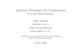 Quantum Processes and Computation: It's the final lecture Quantum Processes and Computation: It¢â‚¬â„¢s