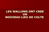 LES WALLONS ONT CREE UN NOUVEAU LIEU DE CULTE