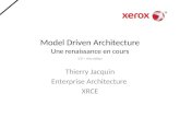Model Driven Architecture Une renaissance en cours 1.0 - free edition Thierry Jacquin Enterprise Architecture XRCE