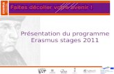 Erasmus Programmes de stages dans lUnion Europ©enne Pr©sentation du programme Erasmus stages 2011 Faites d©coller votre avenir !