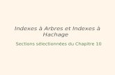 1 Indexes   Arbres et Indexes   Hachage Sections s©lectionn©es du Chapitre 10