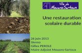 Une restauration scolaire durable 26 juin 2013 Skema Gilles PEROLE Maire Adjoint Mouans-Sartoux