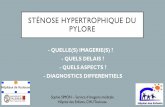 Stenose hypertrophique du pylore - cmpmu.fr · PDF fileSTÉNOSE HYPERTROPHIQUE DU PYLORE - QUELLE(S) IMAGERIE(S) ?-- QUELS DELAIS ?-- QUELS ASPECTS ?-- DIAGNOSTICS DIFFERENTIELS Sophie