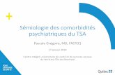 Sémiologie des comorbidités psychiatriques du goire.pdf · PDF file Sémiologie des comorbidités psychiatriques du TSA Pascale Grégoire, MD, FRCP(C) 17 janvier 2019 Centre intégré
