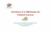 Initiation à la Méthode du Patient traceur · PDF file • La méthode du patient-traceur est une méthode d’amélioration de la qualité des soins en équipe pluriprofessionnelleet